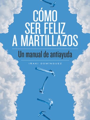cover image of Cómo ser feliz a martillazos